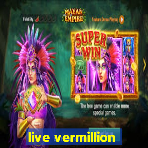 live vermillion