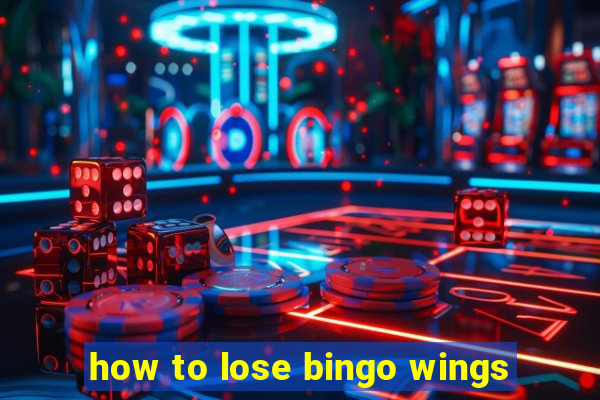 how to lose bingo wings