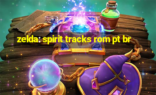 zelda: spirit tracks rom pt br