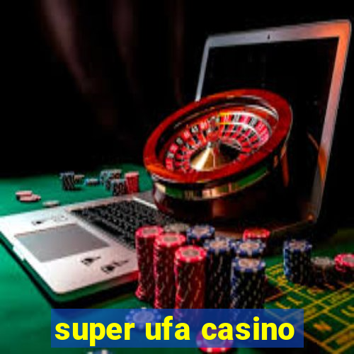 super ufa casino