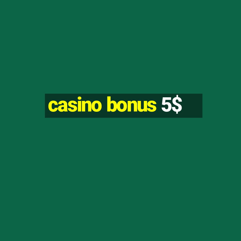 casino bonus 5$