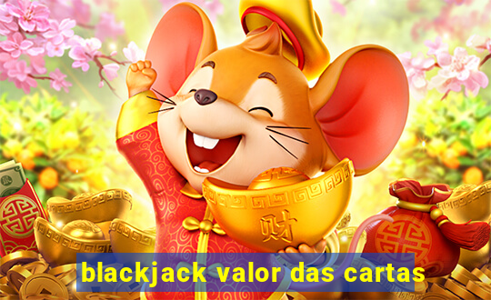 blackjack valor das cartas