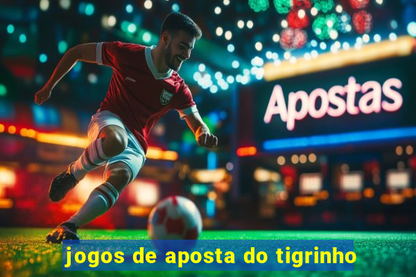 jogos de aposta do tigrinho