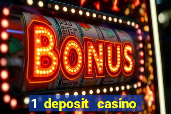 1 deposit casino real money