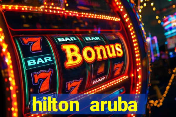 hilton aruba caribbean resort casino