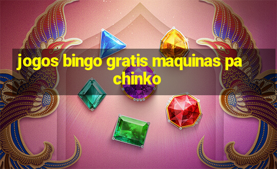 jogos bingo gratis maquinas pachinko