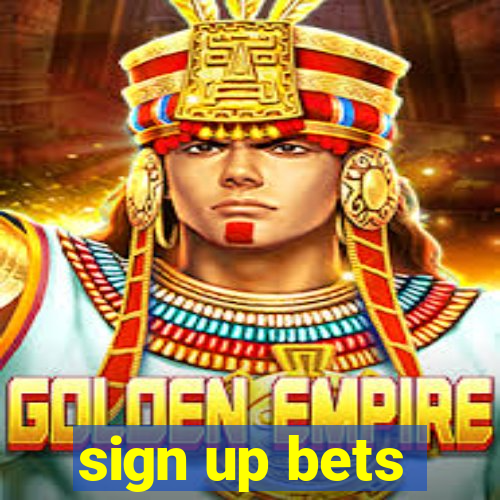 sign up bets