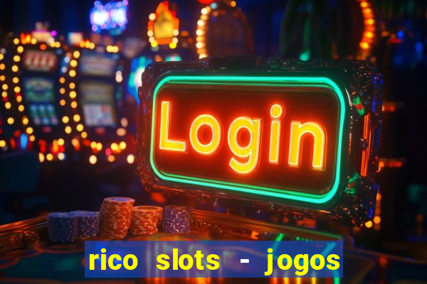 rico slots - jogos de jackpot