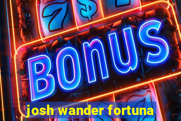 josh wander fortuna