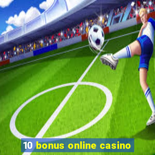 10 bonus online casino