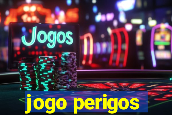 jogo perigos