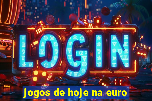 jogos de hoje na euro