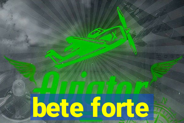 bete forte