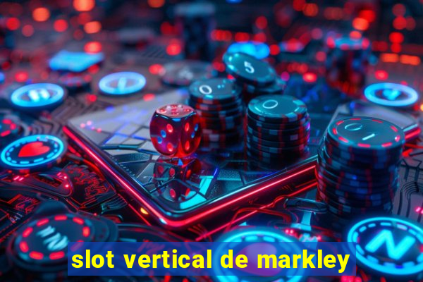 slot vertical de markley