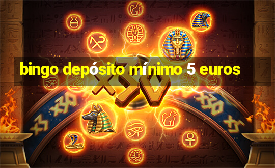 bingo depósito mínimo 5 euros