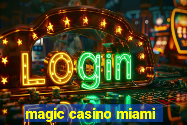 magic casino miami