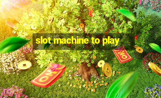 slot machine to play