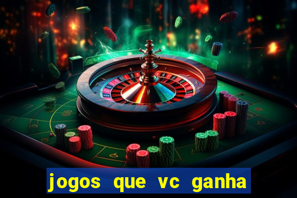 jogos que vc ganha dinheiro de verdade