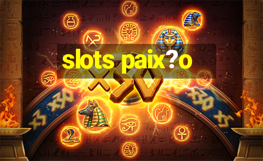 slots paix?o