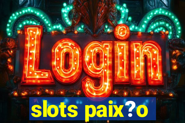 slots paix?o