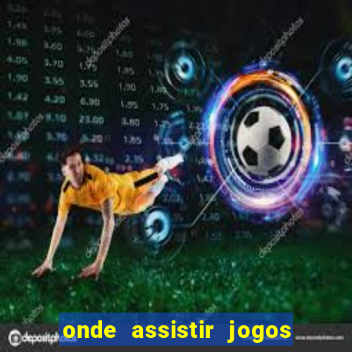 onde assistir jogos do brasileir?o 2024