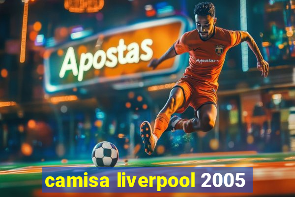 camisa liverpool 2005