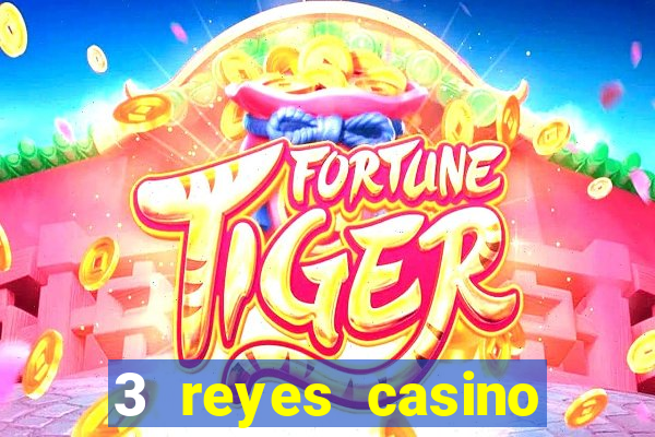 3 reyes casino juegos populares