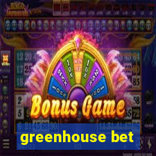 greenhouse bet