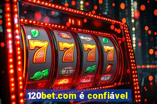 120bet.com é confiável