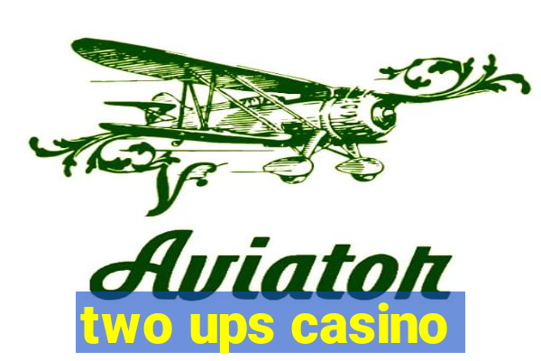 two ups casino