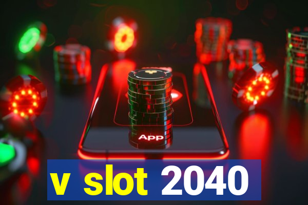 v slot 2040