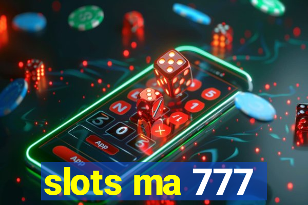 slots ma 777