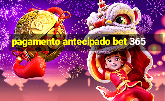 pagamento antecipado bet 365