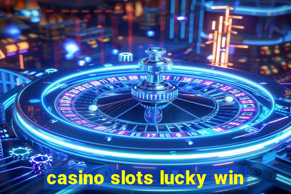 casino slots lucky win