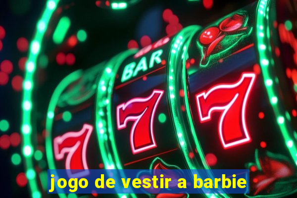 jogo de vestir a barbie