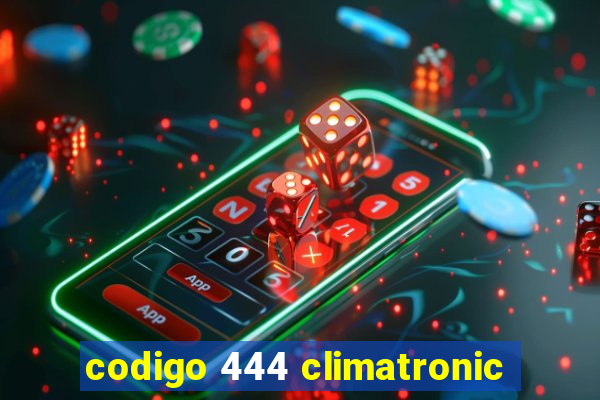 codigo 444 climatronic