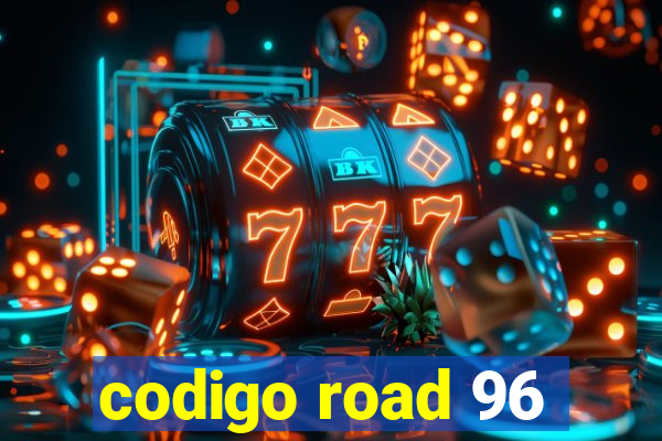 codigo road 96