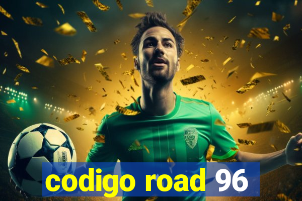 codigo road 96