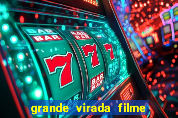 grande virada filme a resumo