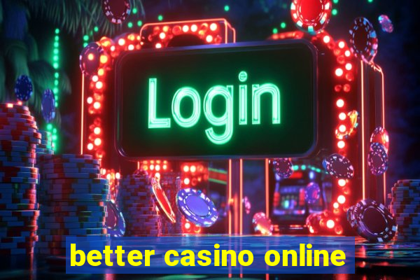 better casino online