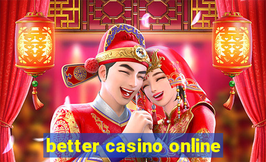 better casino online