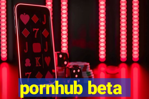 pornhub beta