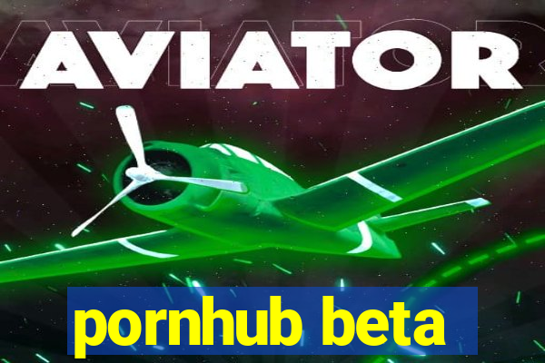 pornhub beta