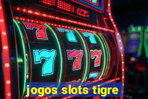 jogos slots tigre