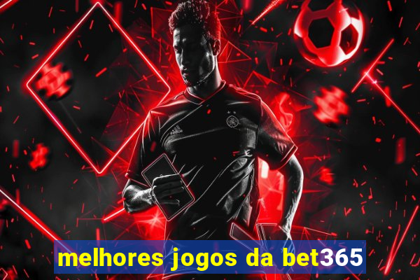 melhores jogos da bet365