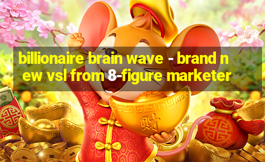 billionaire brain wave - brand new vsl from 8-figure marketer