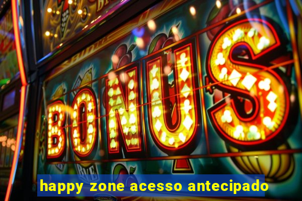 happy zone acesso antecipado