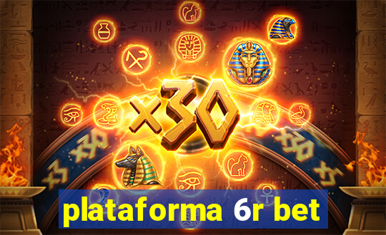 plataforma 6r bet