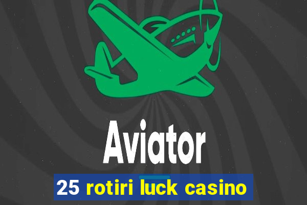 25 rotiri luck casino