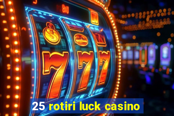 25 rotiri luck casino